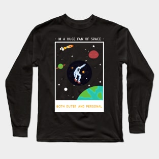 Im a huge fan of space Long Sleeve T-Shirt